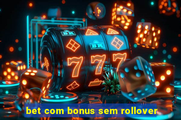 bet com bonus sem rollover